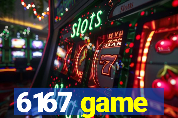 6167 game